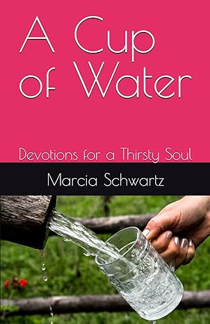 A Cup of Water: Devotions for a Thirsty Soul
