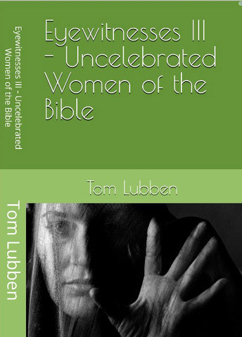 Eyewitnesses III - Uncelebrated Women of the Bible