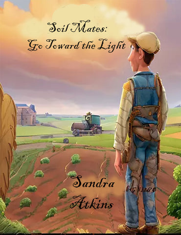 Soil Mates: Go Toward the Light! - Sandra Atkins