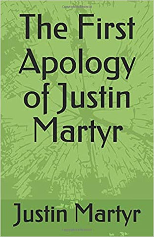 The First Apology of Justin Martyr