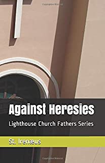 Against Heresies - St. Irenaeus
