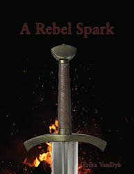 A Rebel Spark - Erika VanDyk