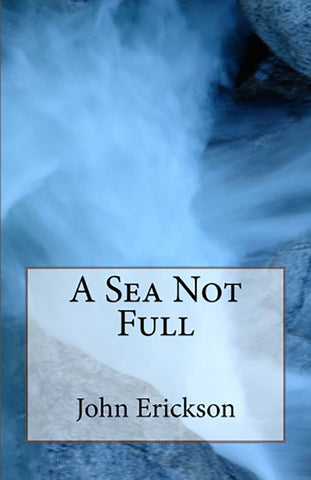 A Sea Not Full - John Erickson