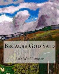 Because God Said - Beth Wipf Plessner