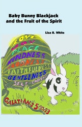 Baby Bunny Blackjack and the Fruit of the Spirit - Lisa R White