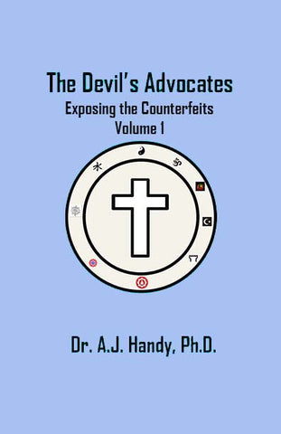 The Devil’s Advocates: Exposing the Counterfeits - Volume 1