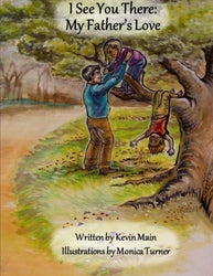 I See You There: My Father's Love - Authored by Kevin Main
