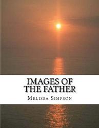 Images of the Father: How the Character of Christ Reveals the - Melissa Simpson