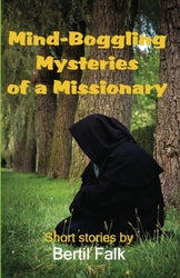 Mind-boggling Mysteries of a Missionary - Bertil Falk