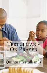 Tertullian - On Prayer