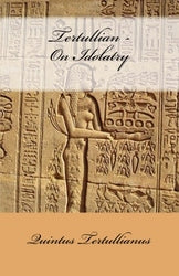 Tertullian - On Idolatry