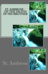 St. Ambrose - On the Death of His Brother