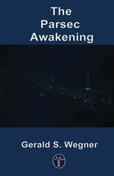 The Parsec Awakening - Gerald S Wegner