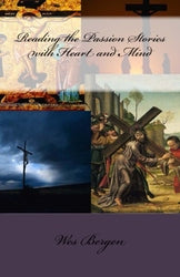 Reading the Passion Stories with Heart and Mind - Wes Bergen