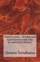 Tertullian - Scorpiace (Antidote for the Scorpion's Sting)