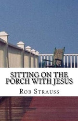 Sitting on the Porch with Jesus - Rob Strauss