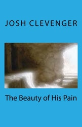 The Beauty of His Pain - Josh Clevenger