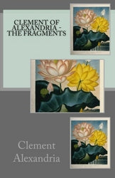 Clement of Alexandria - The Fragments