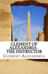 Clement of Alexandria - The Instructor