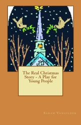 The Real Christmas Story - A Play for Young People - Sarah Vangilder