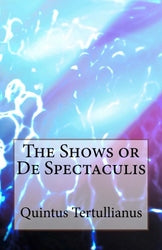 Tertullian - The Shows or De Spectaculis