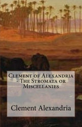 Clement of Alexandria - The Stromata or Miscellanies