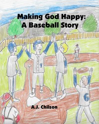 Making God Happy: A Baseball Story - A J Chilson