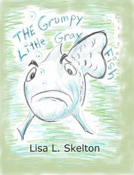 The Grumpy Little Gray Fish - Lisa L. Skelton
