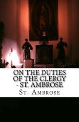 St. Ambrose - On The Duties Of The Clergy