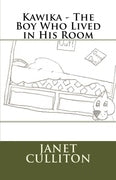 Kawika - The Boy Who Lived in His Room - Janet Culliton