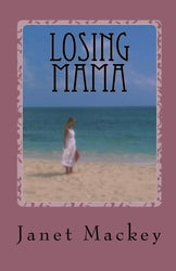 Losing Mama - Janet Mackey