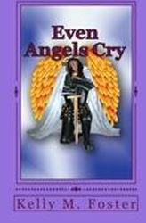 Even Angels Cry - Kelly M. Foster