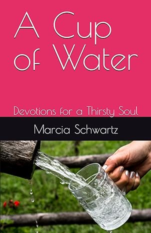 A Cup of Water: Devotions for a Thirsty Soul