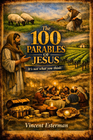 The 100 Parables of Jesus - It’s Not What You Think!