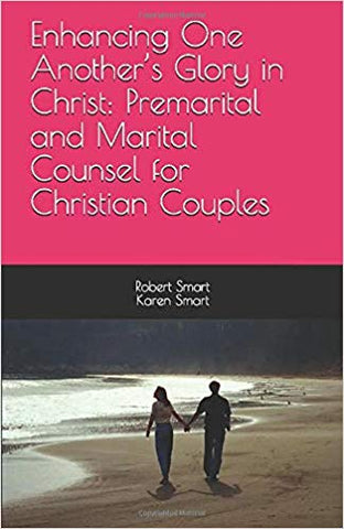 Enhancing One Another’s Glory in Christ: Premarital and Marital Counsel for Christian Couples