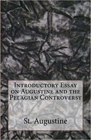 Introductory Essay on Augustine and the Pelagian Controversy