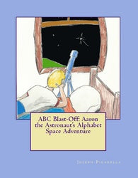 ABC Blast-Off: Aaron the Astronaut's Alphabet Space  - Joseph Picarella Ed.D.