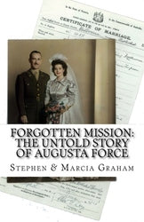 Forgotten Mission: The Untold Story of Augusta Force - Stephen A. and Marcia W. Graham