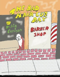 The Bad Hair Cut Day - Authored by Delia Corrigan