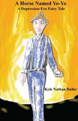 A Horse Named Yo-Yo: A Depression-Era Fairy Tale - Kyle Nathan Buller