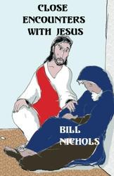 Close Encounters With Jesus - Bill Nichols