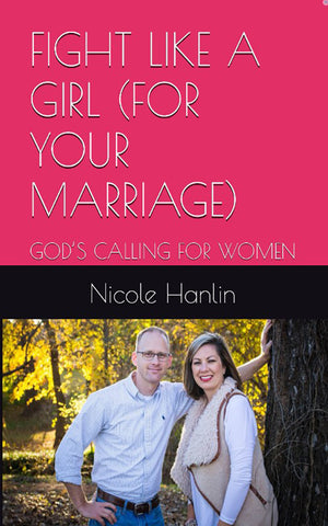FIGHT LIKE A GIRL (FOR YOUR MARRIAGE): GOD’S CALLING FOR WOMEN