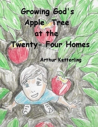 Growing God's Apple Tree at Twenty-Four Homes - Arthur Ketterling