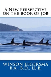 A New Perspective on the Book of Job - Winson Elgersma