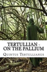 Tertullian - On the Pallium