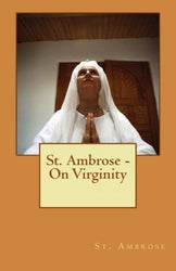 St. Ambrose - On Virginity