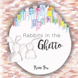 Rabbits in the Ghetto - Frani Fox