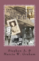 Shattered Dreams: Stories of the South We Knew - Stephen A and Marcia W Graham