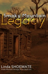 Smoky Mountain Legacy: Smoky Mountain Heritage Series - Linda Shoemate