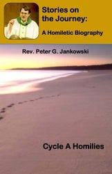 Stories on the Journey: A Homiletic Biography (Cycle ) -  Fr. Peter Jankowski
